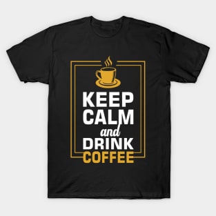 Keep Calm and Drink Coffee T-Shirt